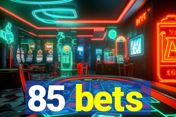 85 bets